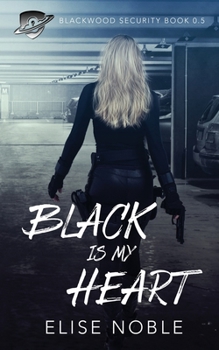 Black is my Heart: Blackwood Security Book 0.5 - Book #0 of the Blackwood Security