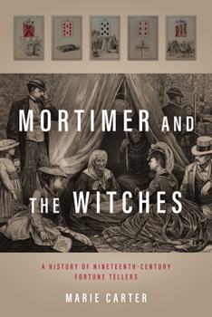 Hardcover Mortimer and the Witches: A History of Nineteenth-Century Fortune Tellers Book