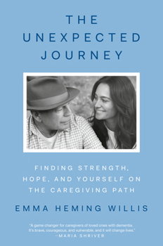 Hardcover The Unexpected Journey: Finding Strength, Hope, and Yourself on the Caregiving Path Book