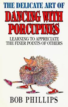 Paperback The Delicate Art of Dancing with Porcupines: Learning to Appreciate the Finer Points of Others Book