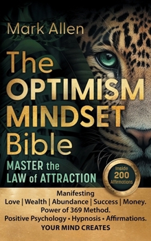 Hardcover The OPTIMISM MINDSET Bible. Master the Law of Attraction: Manifesting Love Wealth Abundance Success Money. Power of 369 Method. Positive Psychology &# Book