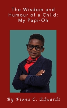 Paperback The Wisdom and Humour of a Child: My Papi-Oh Book