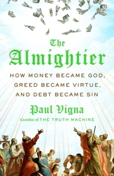 Hardcover The Almightier: How Money Became God, Greed Became Virtue, and Debt Became Sin Book