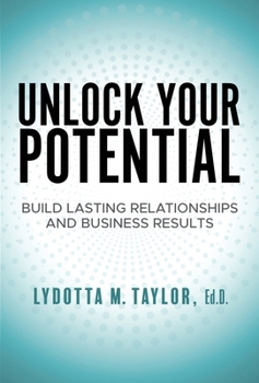 Hardcover Unlock Your Potential: Build Lasting Relationships and Business Results Book