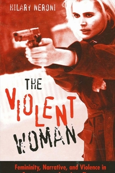 Paperback The Violent Woman: Femininity, Narrative, and Violence in Contemporary American Cinema Book