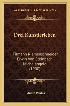 Drei Kunstlerleben: Tilmann Riemenschneider Erwin Von Steinbach Michelangelo (1900)