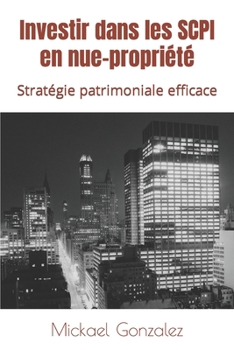 Paperback Investir dans les SCPI en nue-propriété: une stratégie patrimoniale efficace [French] Book