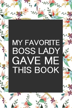 Paperback My Favorite Boss Lady Gave me this Book: Lined 6 x 9 in 120 pages Matte finish Book