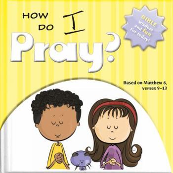 Hardcover How Do I Pray?: Bible Wisdom and Fun for Today! Book