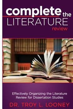 Paperback Complete the Literature Review: Effectively Organizing the Literature Review for Dissertation Studies Book