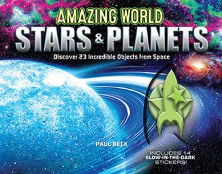 Hardcover Amazing World Stars & Planets: Discover 23 Incredible Objects from Space--Includes 14 Glow-In-The-Dark Stickers! Book