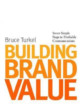 Paperback Building Brand Value: Seven Simple Steps to Profitable Communications Book