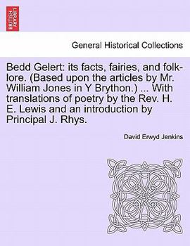 Paperback Bedd Gelert: Its Facts, Fairies, and Folk-Lore. (Based Upon the Articles by Mr. William Jones in Y Brython.) ... with Translations Book