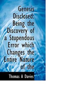 Paperback Genesis Disclosed: Being the Discovery of a Stupendous Error Which Changes the Entire Nature Book