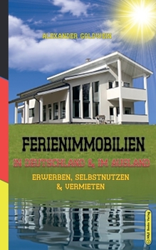 Paperback Ferienimmobilien in Deutschland & im Ausland: Erwerben, Selbstnutzen & Vermieten [German] Book