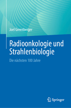 Hardcover Radioonkologie Und Strahlenbiologie: Die Nächsten 100 Jahre [German] Book
