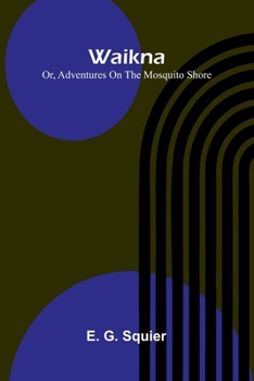 Paperback Waikna: Or, Adventures On The Mosquito Shore Book