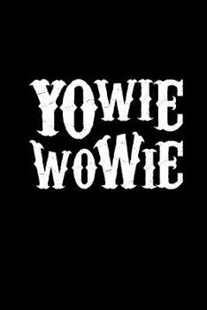 Paperback Yowie Wowie: Notebook 6x9 Squared- Halloween Horror Book Gag - Scary Creepy Quotes For Horror Fans Book