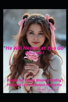 "He Will Never Let You Go" Vol. 1 and 2: Poems for Young Women Finding Peace in Life’s Hardest Moments