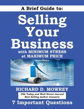 Paperback A Brief Guide to Selling Your Business with Minimum Stress at Maximum Price: Get Answers to 7 Important Questions Book