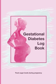 Gestational Diabetes Log Book: Track Blood Sugar Levels And  Food Journal For Pregnancy  122 Pages 6 X 9 Blood Glucose Log and Insulin Intake