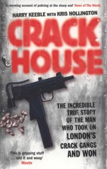 Paperback Crack House: The Incredible True Story of the Man Who Took on London's Crack Gangs and Won. Harry Keeble with Kris Hollington Book