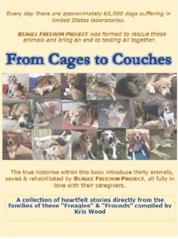 Paperback From Cages to Couches: The true histories within this book introduce thirty animals, saved & rehabilitated by BEAGLE FREEDOM PROJECT, all ful Book