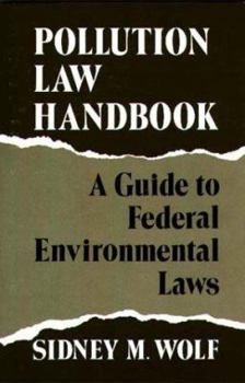 Pollution Law Handbook: A Guide to Federal Environmental Laws