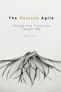 Paperback The Obvious Agile: Things the Trenches Taught Me Book