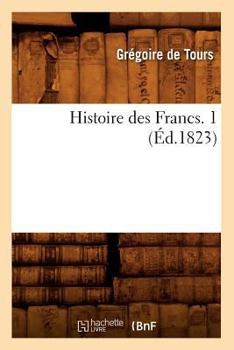 Paperback Histoire Des Francs. 1 (Éd.1823) [French] Book