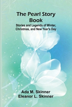 The Pearl Story Book: Stories and Legends of Winter, Christmas, and New Year's Day
