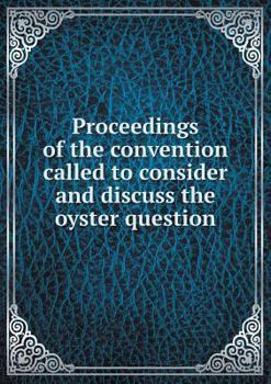 Paperback Proceedings of the convention called to consider and discuss the oyster question Book