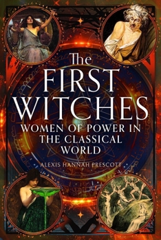 Hardcover The First Witches: Women of Power in the Classical World Book