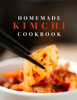 Paperback Homemade Kimchi Cookbook: A guide to Koreas Top Probiotic food with Easy Gut-friendly recipes Book