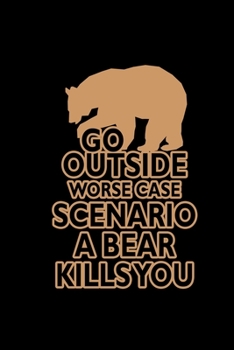 Go outside worst case scenario a bear kills you: Food Journal | Track your Meals | Eat clean and fit | Breakfast Lunch Diner Snacks | Time Items ... | 110  pages | 6 x 9 in | 15.24 x 22.86 cm