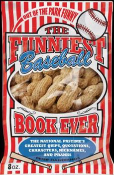 Paperback The Funniest Baseball Book Ever: The National Pastime's Greatest Quips, Quotations, Characters, Nicknames, and Pranks Book