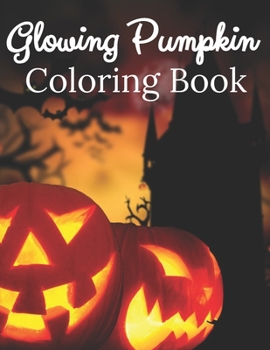 Paperback Glowing Pumpkin Coloring Book: Happy Halloween Coloring Book Halloween Activity Book