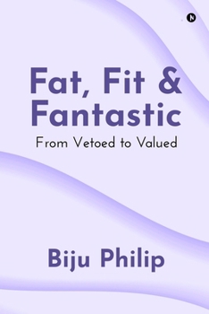 Paperback Fat, Fit and Fantastic: From Vetoed to Valued Book