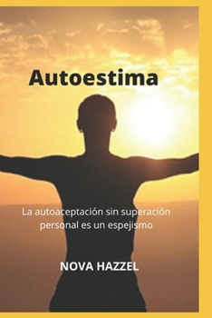 Paperback Autoestima: La autoaceptación sin superación personal es un espejismo [Spanish] Book