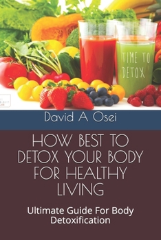 Paperback How Best to Detox Your Body for Healthy Living: Ultimate Guide For Body Detoxification Book