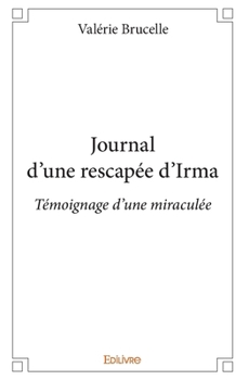 Paperback Journal d'une rescapée d'Irma: Témoignage d'une miraculée [French] Book
