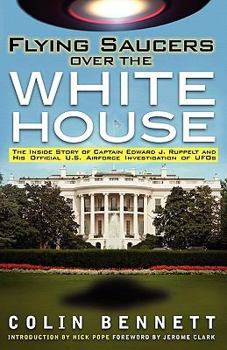 Paperback Flying Saucers Over the White House: The Inside Story of Captain Edward J. Ruppelt and His Official U.S. Airforce Investigation of UFOs Book
