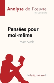 Pensées pour moi-même de Marc Aurèle (Analyse de l'œuvre): Résumé complet et analyse détaillée de l'oeuvre (Fiche de lecture) (French Edition)