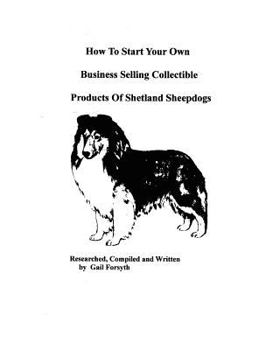How To Start Your Own Business Selling Collectible Products Of Shetland Sheepdogs
