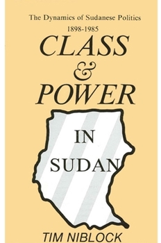 Paperback Class and Power in Sudan: The Dynamics of Sudanese Politics, 1898-1985 Book