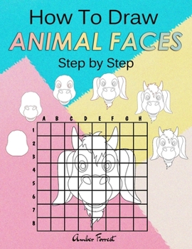 Paperback How To Draw Animal Faces Step by Step: Drawing Animals For Kids & Adults: A Step-by-Step Drawing and Activity Book for Kids Book