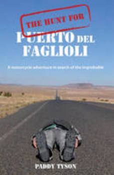 Paperback The Hunt for Puerto Del Faglioli: A Motorcycle Adventure in Search of the Improbable Book