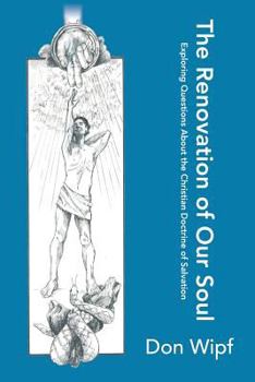 Paperback The Renovation of Our Soul: Exploring Questions About the Christian Doctrine of Salvation Book