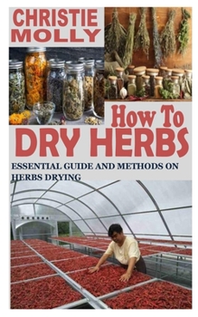 Paperback How to Dry Herbs: Essential Guide and Methods on Herbs Drying Book