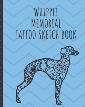 Paperback Whippet Memorial Tattoo Sketch Book: Dog Lover's Tattoo Art Paper Pad - Doodle Design - Creative Journaling - Traditional - Rose - Free Hand - Letteri Book